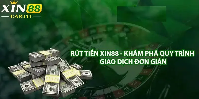 Từng hành động trong việc rút tiền Xin88