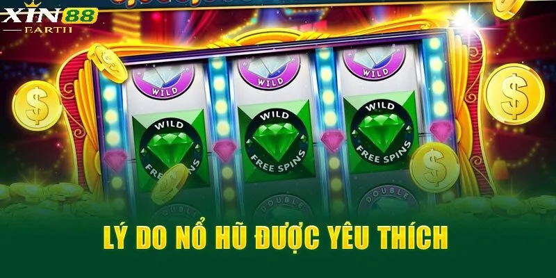 Lý do nổ hũ được yêu thích