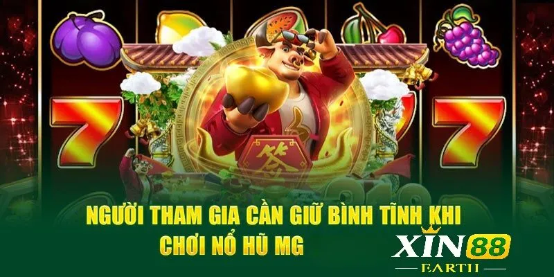 Nổ Hũ MG – Quay Hũ Hấp Dẫn, Giành Thắng Lớn 2025 3 Người tham gia cần giữ bình tĩnh khi chơi Nổ hũ MG tại Xin88